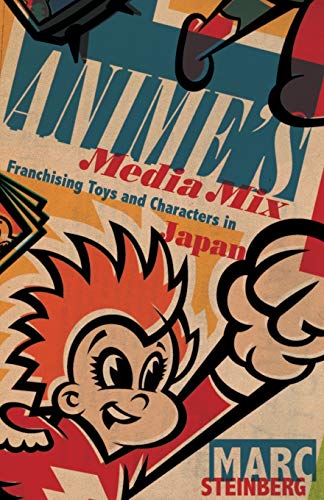 Anime's Media Mix: Franchising Toys and Characters in Japan von University of Minnesota Press